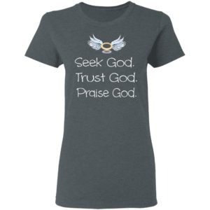 Seek God Trust God Praise God T-Shirt