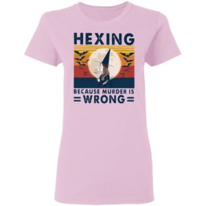 Witch Hexing Because Murder Is Wrongs Vintage Halloween Shirt