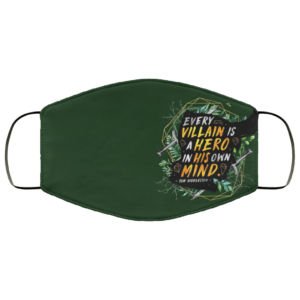 Every Villain Is A Hero In His Own Mind Face Mask