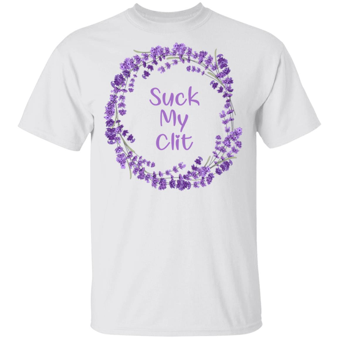 Suck My Clit T-Shirt Suck My Clit T-Shirt