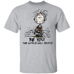 Charlie Brown Be You The World Will Adjust T-shirt