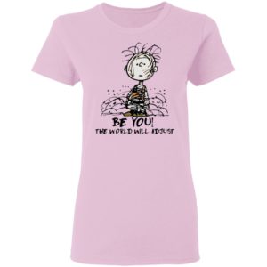 Charlie Brown Be You The World Will Adjust T-shirt