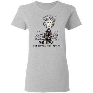 Charlie Brown Be You The World Will Adjust T-shirt