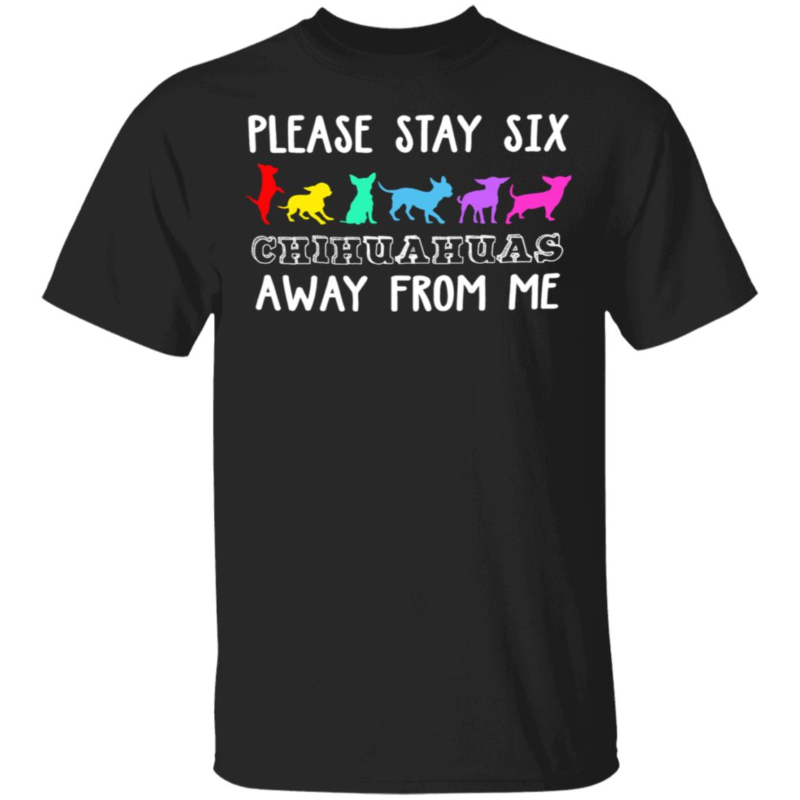 Please Stay Six Chihuahuas Away From Me T-Shirt