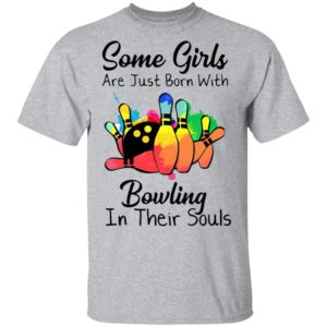 Some Girls Are Just Born With Bowling In Their Souls T-Shirt