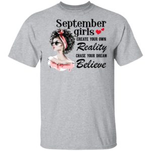 September Girls Create Your Own Reality Chase Your Dream Believe shirt