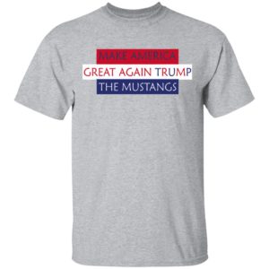 Make America Great Again Trump The Mustangs T-Shirt