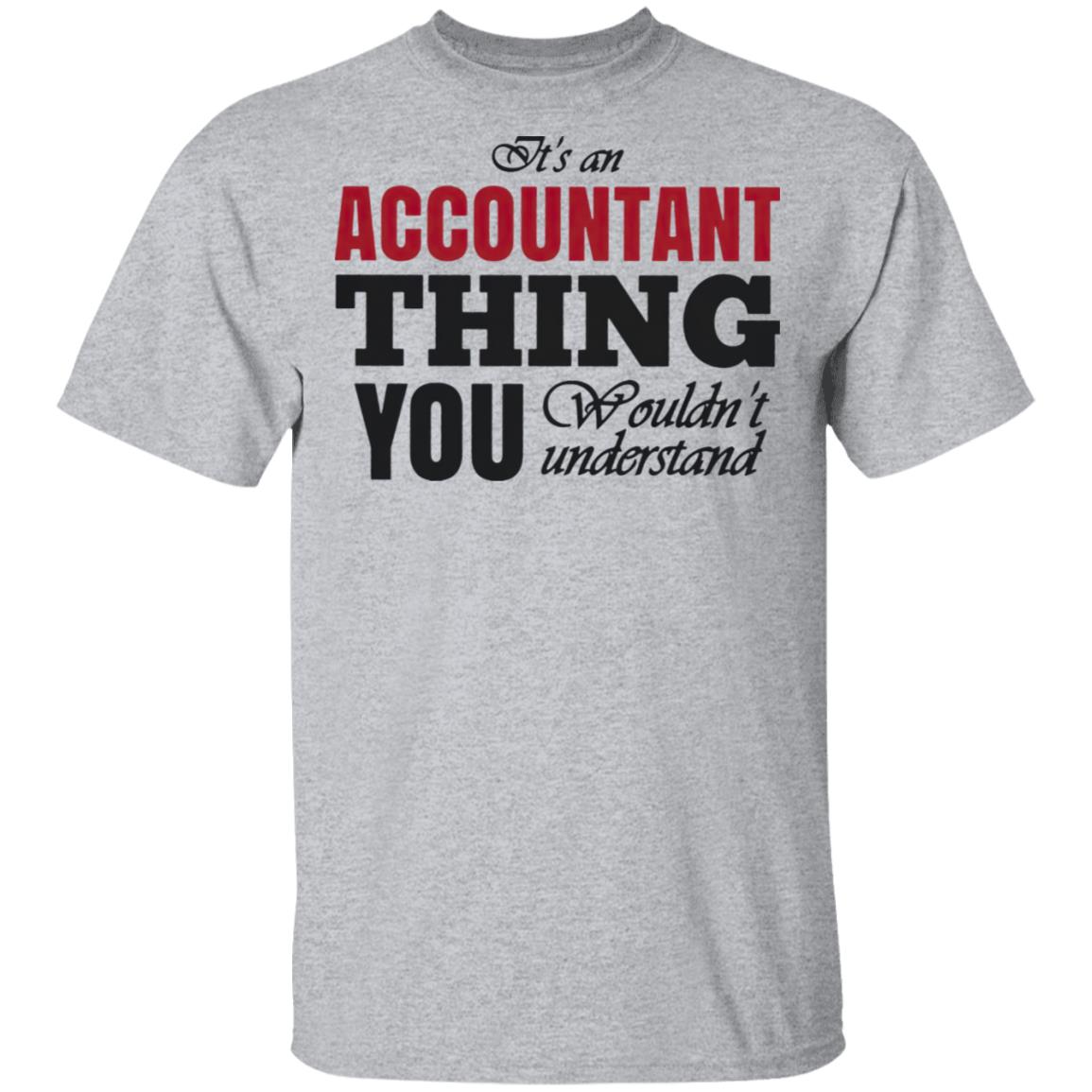 It’s An Accountant Thing You Wouldn’t Understand T-Shirt