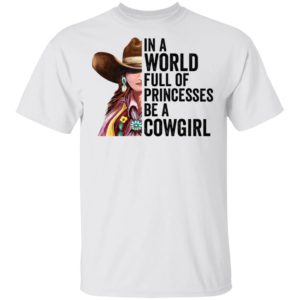 In A World Full Of Princesses Be A Cowgirl T-Shirt
