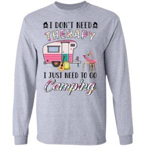 I Don’t Need Therapy I Just Need To Go Camping T-Shirt