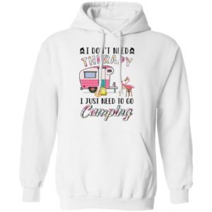 I Don’t Need Therapy I Just Need To Go Camping T-Shirt