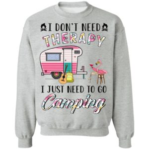 I Don’t Need Therapy I Just Need To Go Camping T-Shirt