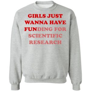 Girls Just Wanna Have Funding For Scientific Research shirt