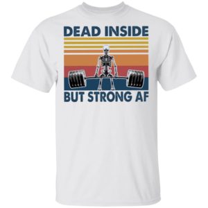 Dead Inside But Strong AF T-Shirt