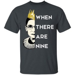 WHEN THERE ARE NINE Notorious RBG RIP 1933 2020 T-Shirt