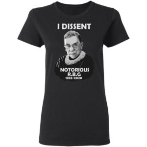 I Dissent Notorious RBG Ruth Bader Ginsburg T-Shirt, LS, Hoodie
