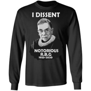 I Dissent Notorious RBG Ruth Bader Ginsburg T-Shirt, LS, Hoodie