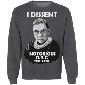 I Dissent Notorious RBG Ruth Bader Ginsburg T-Shirt, LS, Hoodie