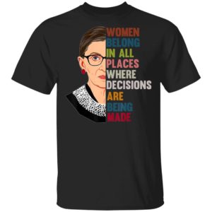 Belong In All Places Feminist Ruth Bader Ginsburg T-Shirt, LS, Hoodie