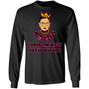 Notorious RBG RIP I Have The Right To Choose You Shirt