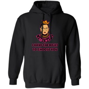 Notorious RBG RIP I Have The Right To Choose You Shirt