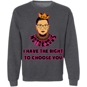 Notorious RBG RIP I Have The Right To Choose You Shirt