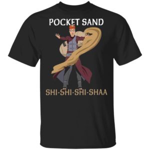 Pocket Sand Shi Shi Shi Shaa T-shirt