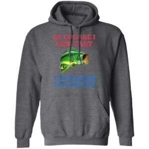 Of Course I Cum Fast I Got Fish To Catch T-Shirt