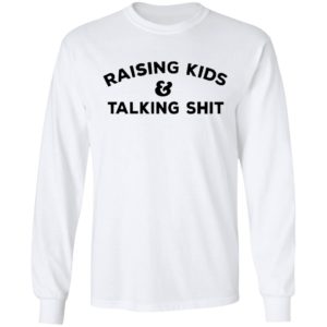 Raising Kids Talking Shit T-shirt