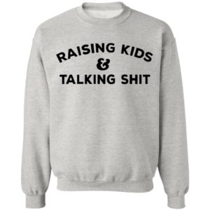 Raising Kids Talking Shit T-shirt