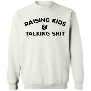 Raising Kids Talking Shit T-shirt