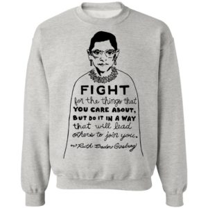 Notorious RBG Fight For The Thing That You Care About Quote Shirt