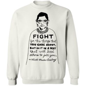 Notorious RBG Fight For The Thing That You Care About Quote Shirt