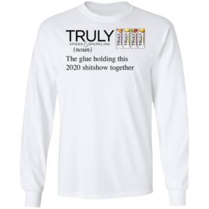 Truly The Glue Holding This 2020 Shitshow Together T-Shirt