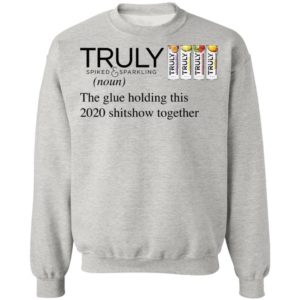 Truly The Glue Holding This 2020 Shitshow Together T-Shirt