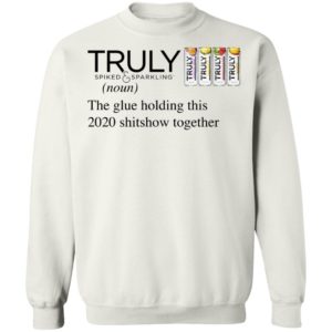 Truly The Glue Holding This 2020 Shitshow Together T-Shirt