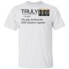 Truly The Glue Holding This 2020 Shitshow Together T-Shirt