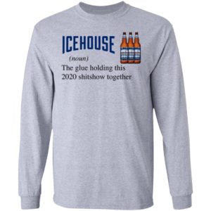 Icehouse The Glue Holding This 2020 Shitshow Together T-Shirt