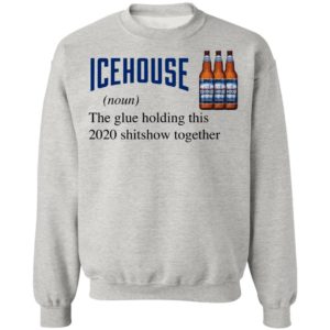 Icehouse The Glue Holding This 2020 Shitshow Together T-Shirt