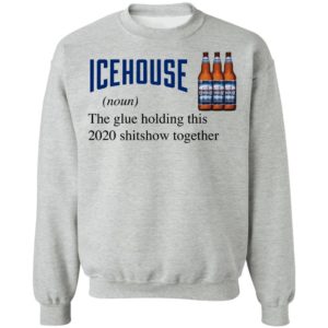 Icehouse The Glue Holding This 2020 Shitshow Together T-Shirt