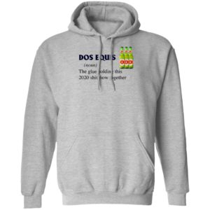 Dos Equis The Glue Holding This 2020 Shitshow Together T-Shirt