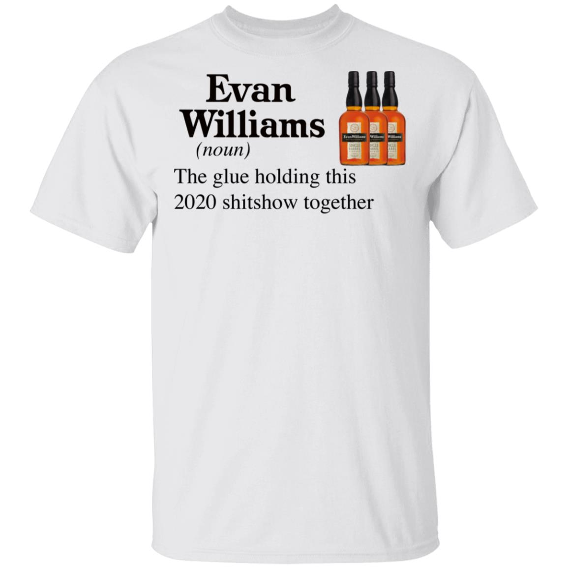 Evan Williams The Glue Holding This 2020 Shitshow Together T-Shirt