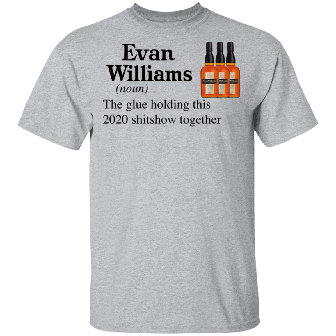 Evan Williams The Glue Holding This 2020 Shitshow Together T-Shirt