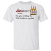 Coors Light The Glue Holding This 2020 Shitshow Together T-Shirt
