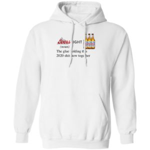 Coors Light The Glue Holding This 2020 Shitshow Together T-Shirt