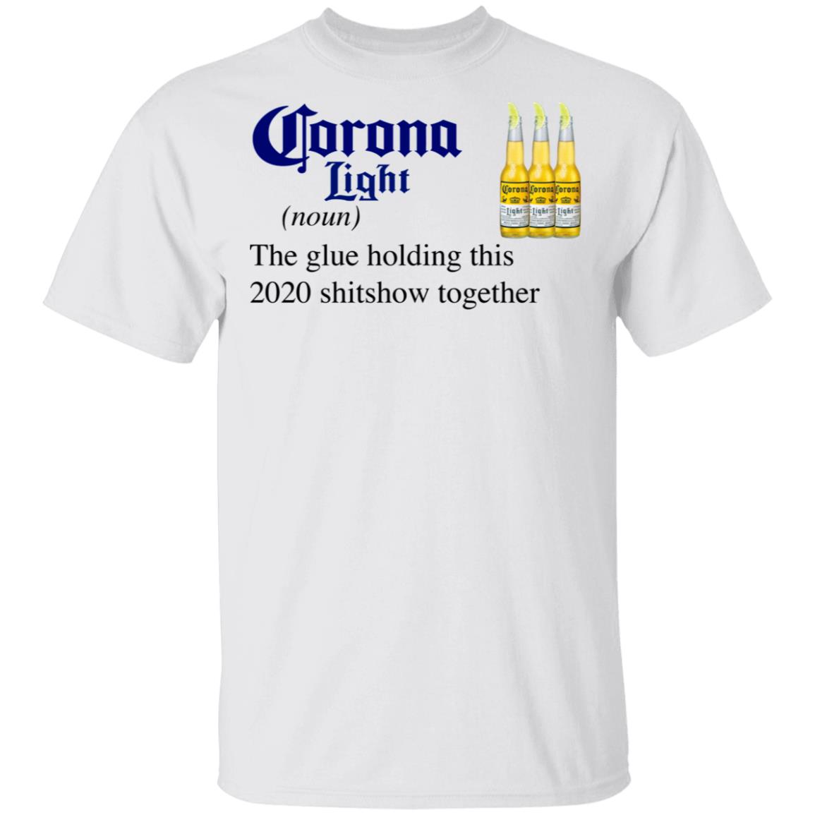 Corona Light The Glue Holding This 2020 Shitshow Together T-Shirt
