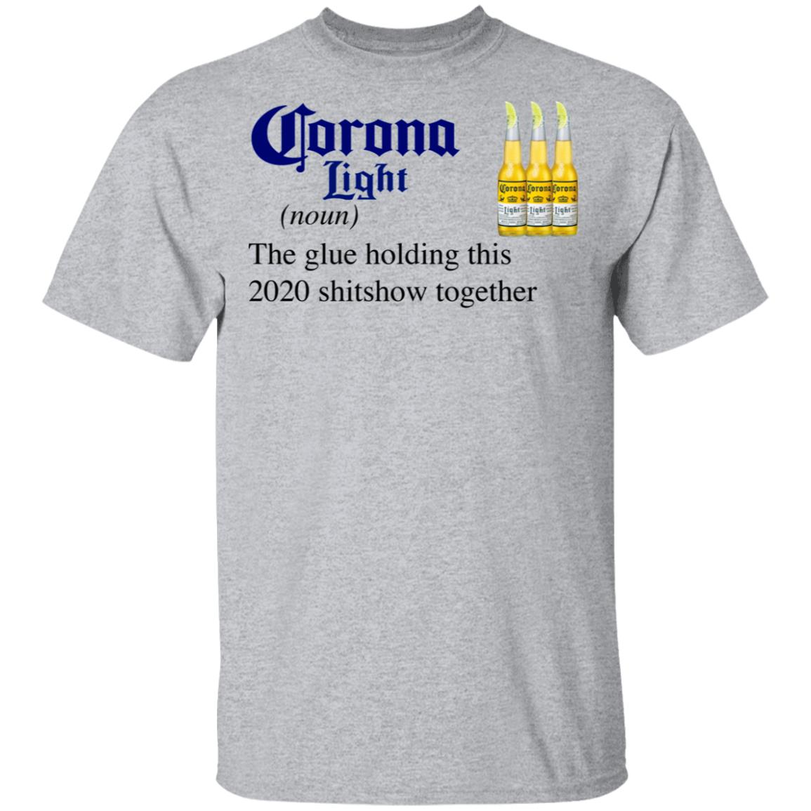 Corona Light The Glue Holding This 2020 Shitshow Together T-Shirt