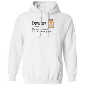 Dewar_s Scotch The Glue Holding This 2020 Shitshow Together T-Shirt