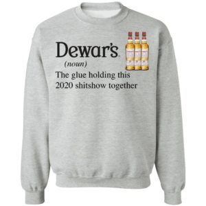 Dewar_s Scotch The Glue Holding This 2020 Shitshow Together T-Shirt
