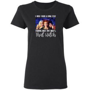 I Just Took A Dna Test Turns Out I'M 100 That Witch Halloween T-Shirt